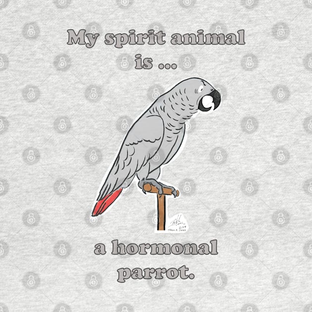 My Spirit Animal is a Hormonal Parrot African Grey Man by Laughing Parrot